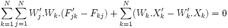 \sum_{k=1}^N \sum_{j=1}^N W'_j.W_k.(F'_{jk} - F_{kj}) + \sum_{k=1}^N(W_k.X'_k - W'_k.X_k) = 0