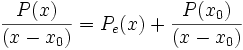 
\frac{P(x)}{(x-x_0)} = P_{e}(x) + \frac{P(x_0)}{(x-x_0)}
