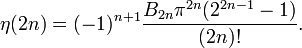 \eta(2n) = (-1)^{n+1}{{B_{2n}\pi^{2n}(2^{2n-1} - 1)} \over {(2n)!}}.