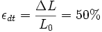 \epsilon_{dt}=\frac{\Delta L}{L_0}=50\%