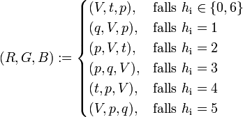 (R,G,B) :=
    \begin{cases}
        (V,t,p), &amp;amp;amp; \text{falls } h_\mathrm{i} \in \{0,6\} \\
        (q,V,p), &amp;amp;amp; \text{falls } h_\mathrm{i} = 1 \\
        (p,V,t), &amp;amp;amp; \text{falls } h_\mathrm{i} = 2 \\
        (p,q,V), &amp;amp;amp; \text{falls } h_\mathrm{i} = 3 \\
        (t,p,V), &amp;amp;amp; \text{falls } h_\mathrm{i} = 4 \\
        (V,p,q), &amp;amp;amp; \text{falls } h_\mathrm{i} = 5
    \end{cases}

