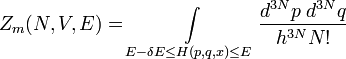 Z_m(N,V,E) = \int\limits_{E - \delta E \le H(p,q,x) \le E} \frac{d^{3N}p\; d^{3N} q}{h^{3N} N!}