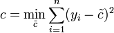 c = \min_{\tilde{c}}\sum_{i=1}^n (y_i - \tilde{c})^2