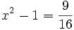x^2-1=\frac{9}{16}
