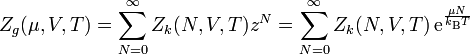 Z_g(\mu, V, T) = \sum\limits_{N=0}^{\infty} Z_k(N,V,T) z^N = \sum_{N=0}^\infty Z_k(N,V,T)\,\mathrm{e}^{\frac{\mu N}{k_\mathrm{B}T}}