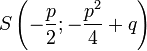 S\left(-\frac{p}{2}; -\frac{p^2}{4} + q\right)