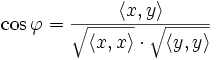 \cos\varphi=\frac{\langle x,y \rangle}{\sqrt{\langle x, x\rangle} \cdot \sqrt{\langle y,y\rangle}}
