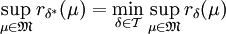 \sup_{\mu\in\mathfrak M} r_{\delta^*}(\mu)=\min_{\delta\in\mathcal T}\sup_{\mu\in\mathfrak M}r_\delta(\mu)
