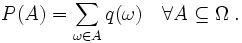 P(A)=\sum_{\omega \in A}q(\omega) \quad \forall A\subseteq \Omega\;.