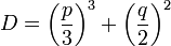  D = \left( \frac{p}{3} \right)^3 + \left( \frac{q}{2} \right)^2 
