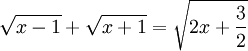 \sqrt{x-1}+\sqrt{x+1}=\sqrt{2x+\frac{3}{2}}