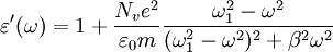 
\varepsilon'(\omega) = 1+ \frac{N_v e^2}{\varepsilon_0 m} \frac{\omega_1^2 - \omega^2}{(\omega_1^2 - \omega^2)^2 + \beta^2 \omega^2}
