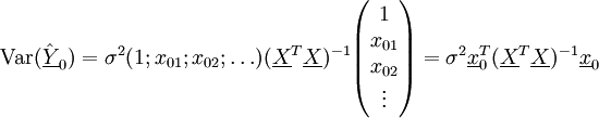  \operatorname{Var} (\underline{\hat{Y}}_0) = \sigma^2 (1; x_{01}; x_{02}; \ldots) (\underline X ^T \underline X )^{-1} 
\begin{pmatrix}
1 \\
x_{01}\\
x_{02}\\
\vdots
\end{pmatrix}=\sigma^2 \underline{x}_0^T (\underline X ^T \underline X )^{-1} \underline{x}_0
