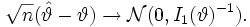 \sqrt n (\hat{\vartheta} - \vartheta) \rightarrow \mathcal N (0, I_{1}(\vartheta)^{-1}).