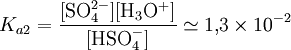  K_{a2}=\mathrm{\frac{[SO_4^{2-}][H_3O^+]}{[HSO_4^{-}]}}\simeq 1{,}3\times10^{-2}