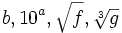 b, 10^a, \sqrt{f}, \sqrt[3]{g}