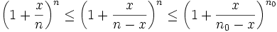 \left(1+\frac{x}{n}\right)^n \leq \left(1+\frac{x}{n-x}\right)^n\leq \left(1+\frac{x}{n_0-x}\right)^{n_0}