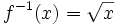 f^{-1}(x) = \sqrt{x}