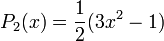 P_2(x) = \frac{1}{2} (3x^2 - 1)