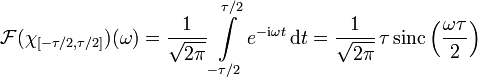  \mathcal F(\chi_{[-\tau/2,\tau/2]})(\omega)
       = \frac1{\sqrt{2\pi}}\int \limits_{-\tau/2}^{\tau/2} e^{-\mathrm{i} \omega t}\, \mathrm dt 
       = \frac1{\sqrt{2\pi}}\,\tau \,\mathrm{sinc} \left( \frac{\omega \tau}{2} \right)