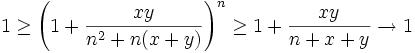 1\ge\left(1+\frac{xy}{n^2+n(x+y)}\right)^n\ge 1+\frac{xy}{n+x+y}\to 1