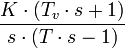 \frac{K\cdot (T_v\cdot s+1)}{s\cdot (T\cdot s-1)}