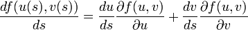 
\frac{df(u(s),v(s))}{ds}= \frac{du}{ds}\frac{\partial f(u,v)}{\partial u}+\frac{dv}{ds}\frac{\partial f(u,v)}{\partial v}
