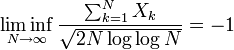  \liminf_{N \to \infty} \frac{\sum_{k=1}^N X_k}{\sqrt{2 N  \log\log N}} = -1
