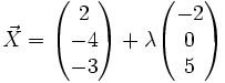 \vec{X} = \begin{pmatrix}2\\-4\\-3\end{pmatrix} + \lambda \begin{pmatrix}-2\\0\\5\end{pmatrix}