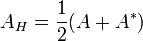  A_H = \frac{1}{2} (A + A^*)