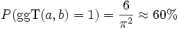 P(\operatorname{ggT}(a,b) = 1) = \frac{6}{\pi^2} \approx 60%