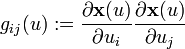g_{ij}(u) := \frac{\partial \mathbf x(u)}{\partial u_i}\frac{\partial \mathbf x(u)}{\partial u_j}