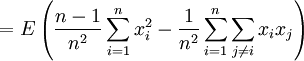 
=E \left(\frac{n-1}{n^2 } \sum_{i=1}^n  x_i^2-\frac {1}{n^2}\sum_{i=1}^n \sum_{j \neq i} x_i x_j\right)
