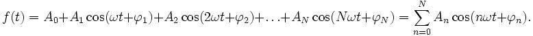  f(t) = A_0 + A_1 \cos(\omega t + \varphi_1) + A_2 \cos(2 \omega t + \varphi_2) + \ldots + A_N \cos(N \omega t + \varphi_N)= \sum_{n=0}^N A_n \cos (n \omega t + \varphi_n).
