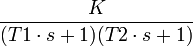 \frac K{(T1\cdot s+1)(T2\cdot s+1)}