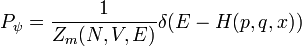 
P_\psi = \frac{1}{Z_m(N,V,E)} \delta(E - H(p,q,x) )
