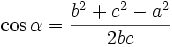 \cos \alpha =\frac{b^{2}+c^{2}-a^{2}}{2bc}