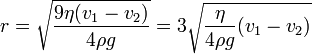 r = \sqrt{\frac{9 \eta (v_1 - v_2)}{4 \rho g}} = 3 \sqrt{\frac{\eta}{4 \rho g} (v_1 - v_2)}