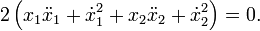 2\left(x_{1}\ddot{x}_{1} + \dot{x}_{1}^{2} + x_{2}\ddot{x}_{2} + \dot{x}_{2}^{2}\right) = 0.