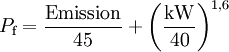 P_\text{f}=\mathrm{ \frac{Emission}{45}+\left(\frac{kW }{40} \right)^{1{,}6} }