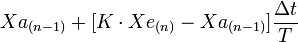  Xa_{(n-1)}+[K\cdot Xe_{(n)} -Xa_{(n-1)}] \frac {\Delta t}T