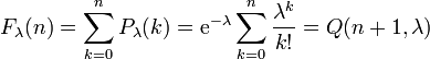 F_{\lambda}(n)=\sum_{k=0}^n P_\lambda (k) = \mathrm{e}^{-\lambda} \sum_{k=0}^n \frac{\lambda^k}{k!} = Q(n+1,\lambda)