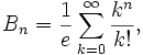 B_n = \frac{1}{e}\sum_{k=0}^\infty \frac{k^n}{k!},