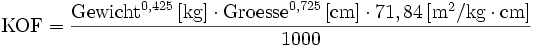 \mathrm{KOF} =  \frac {\mathrm{Gewicht} ^{0,425} {\,}[\mathrm{kg}] \cdot \mathrm{Groesse} ^{0,725} {\,}[\mathrm{cm}] \cdot 71,84 {\,}[\mathrm{m}^2 /\mathrm{kg} \cdot \mathrm{cm}] } { 1000}  