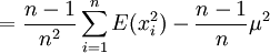 
=\frac{n-1}{n^2 } \sum_{i=1}^n  E(x_i^2)-\frac {n-1}{n}\mu^2
