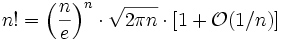 n! = \left(\frac{n}{e}\right)^n \cdot \sqrt{2 \pi n} \cdot \left[1 + \mathcal{O}(1/n)\right]