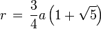 r \, = \, \frac{3}{4}a \left (1+ \sqrt{5} \right) 