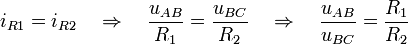 i_{R1} = i_{R2} \quad \Rightarrow \quad \frac{u_{AB}}{R_1} = \frac{u_{BC}}{R_2} \quad \Rightarrow \quad \frac{u_{AB}}{u_{BC}} = \frac{R_1}{R_2}\,