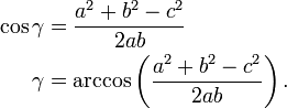 \begin{align}
  \cos \gamma &amp;amp;amp;= \frac{a^2 + b^2 - c^2}{2ab}\\
  \gamma      &amp;amp;amp;= \arccos \left(\frac{a^2 + b^2 - c^2}{2ab}\right).
\end{align}