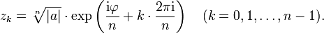 z_k=\sqrt[n]{|a|}\cdot\exp\left(\frac{\mathrm i\varphi}{n} + k\cdot\frac{2\pi\mathrm i}{n}\right)\quad(k=0,1,\dots,n-1) .
